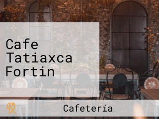 Cafe Tatiaxca Fortin