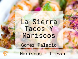 La Sierra Tacos Y Mariscos