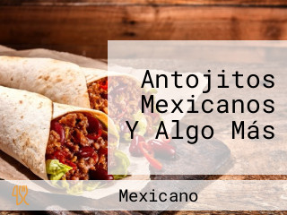 Antojitos Mexicanos Y Algo Más