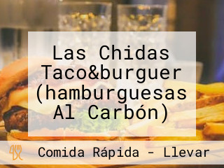 Las Chidas Taco&burguer (hamburguesas Al Carbón)