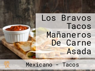 Los Bravos Tacos Mañaneros De Carne Asada