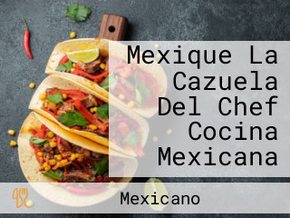 Mexique La Cazuela Del Chef Cocina Mexicana