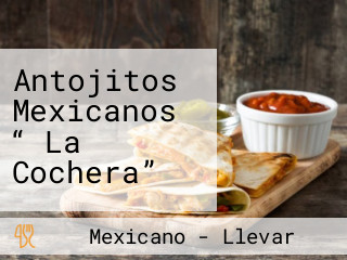 Antojitos Mexicanos “ La Cochera”