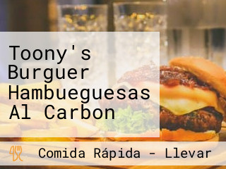 Toony's Burguer Hambueguesas Al Carbon