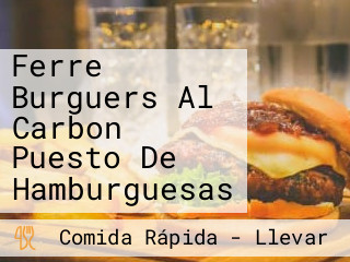 Ferre Burguers Al Carbon Puesto De Hamburguesas