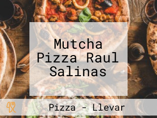 Mutcha Pizza Raul Salinas