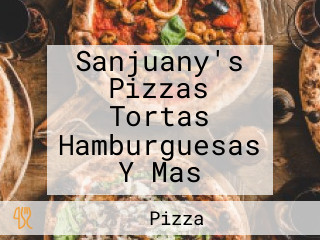 Sanjuany's Pizzas Tortas Hamburguesas Y Mas