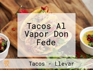 Tacos Al Vapor Don Fede