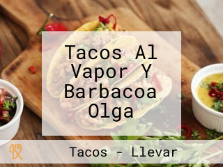 Tacos Al Vapor Y Barbacoa Olga