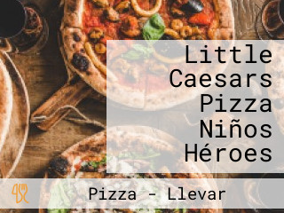 Little Caesars Pizza Niños Héroes