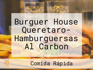 Burguer House Queretaro- Hamburguersas Al Carbon