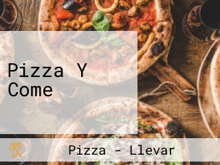 Pizza Y Come