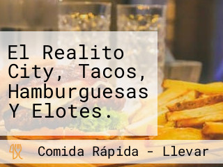 El Realito City, Tacos, Hamburguesas Y Elotes.