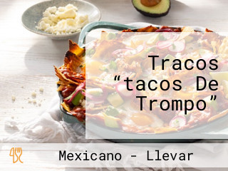 Tracos “tacos De Trompo”
