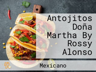 Antojitos Doña Martha By Rossy Alonso
