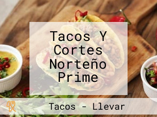 Tacos Y Cortes Norteño Prime