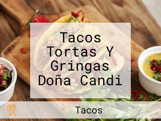 Tacos Tortas Y Gringas Doña Candi