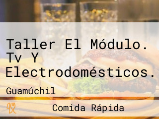 Taller El Módulo. Tv Y Electrodomésticos.