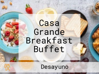 Casa Grande Breakfast Buffet