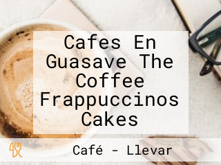 Cafes En Guasave The Coffee Frappuccinos Cakes
