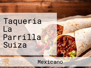 Taqueria La Parrilla Suiza