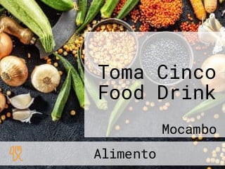 Toma Cinco Food Drink