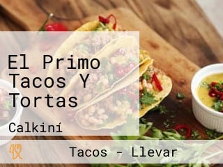 El Primo Tacos Y Tortas