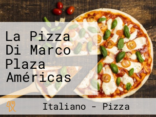 La Pizza Di Marco Plaza Américas