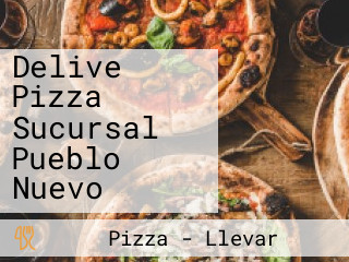 Delive Pizza Sucursal Pueblo Nuevo