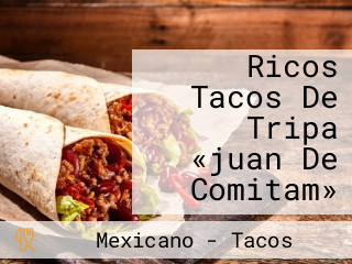 Ricos Tacos De Tripa «juan De Comitam»