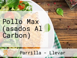 Pollo Max (asados Al Carbon)