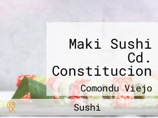 Maki Sushi Cd. Constitucion