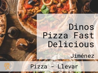 Dinos Pizza Fast Delicious