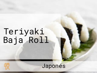 Teriyaki Baja Roll