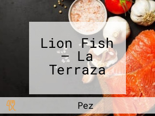 Lion Fish — La Terraza