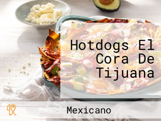 Hotdogs El Cora De Tijuana