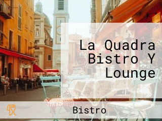 La Quadra Bistro Y Lounge