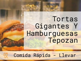 Tortas Gigantes Y Hamburguesas Tepozan