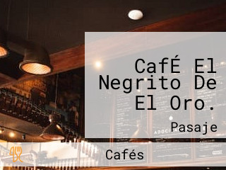 CafÉ El Negrito De El Oro.