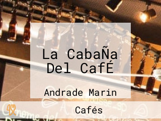 La CabaÑa Del CafÉ