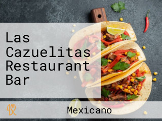 Las Cazuelitas Restaurant Bar