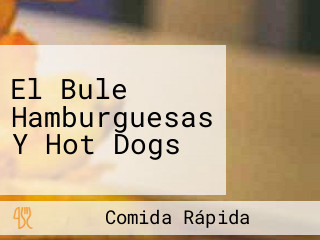 El Bule Hamburguesas Y Hot Dogs