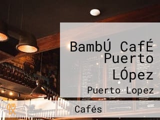 BambÚ CafÉ Puerto LÓpez