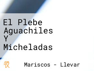 El Plebe Aguachiles Y Micheladas