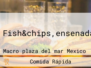 Fish&chips,ensenada