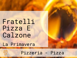 Fratelli Pizza E Calzone