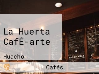 La Huerta CafÉ-arte