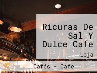 Ricuras De Sal Y Dulce Cafe