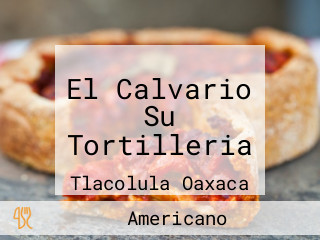 El Calvario Su Tortilleria