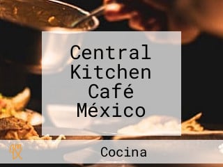 Central Kitchen Café México